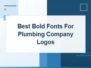 Best Bold Fonts for Plumbing Company Logos That Build Trust