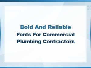 Best Bold and Reliable Fonts for Commercial Plumbing Contractors