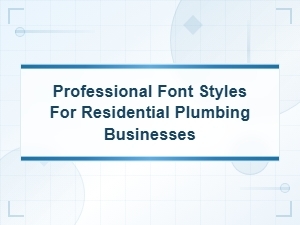 Bold Professional Fonts That Build Trust for Residential Plumbing Businesses