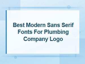 Best Modern Sans Serif Fonts for a Plumbing Company Logo