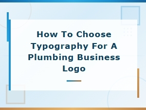 Choosing the Right Typography for Your Plumbing Business Logo