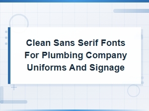 Best Sans Serif Fonts for Plumbing Company Uniforms and Signage