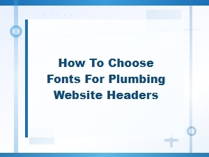 Best Fonts for Plumbing Website Headers That Build Trust