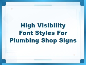 High Visibility Font Styles for Plumbing Shop Signs That Attract Customers