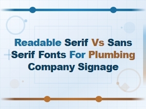 Best Serif vs Sans Serif Fonts for Plumbing Company Signage Readability